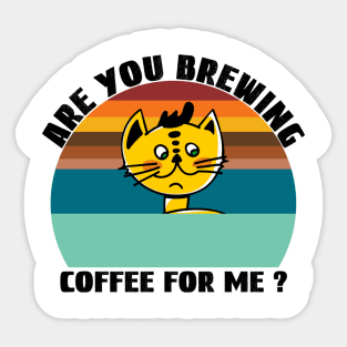 Are you brewing coffee for me Sticker